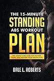 The 15-Minute Standing Abs Workout Plan: Ten Simple Core Exercises to Firm, Tone, and Tighten Your Midsection