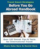 Before You Go Abroad Handbook: Over 127 Secret Tips & Tools for International Travel (Travel Smart Strategies) (Volume 1)