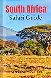 South Africa Safari Guide: A Complete Travel Handbook to Exploring the Best Safaris; Kruger National Park, Addo Elephant National Park, Hluhluwe-Imfolozi Park, Sabi Sand Game Reserve and Hidden Gems