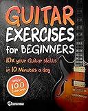 Guitar Exercises for Beginners: 10x Your Guitar Skills in 10 Minutes a Day