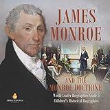 James Monroe and the Monroe Doctrine World Leader Biographies Grade 5 Children's Historical Biographies