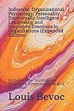 Industrial/Organizational Psychology, Personality, Emotionally Intelligent Leadership, and Employee Emotions in Organizations (Expanded Edition): ... of Educational and Informational Books)