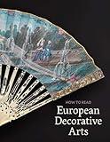 How to Read European Decorative Arts (The Metropolitan Museum of Art - How to Read)