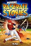 Inspiring Baseball Stories for Kids: 14 Incredible Baseball Tales with Lessons in Courage & Mental Toughness for Young Sports Fans