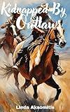 Kidnapped by Outlaws: Adventures on the Frontier (The Old West Book 2)