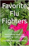 Favorite Flu Fighters: Alternative Ideas For Combating Colds and Flu