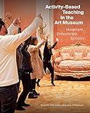 Activity-Based Teaching in the Art Museum: Movement, Embodiment, Emotion