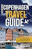COPENHAGEN TRAVEL GUIDE: Must-See Attractions, Hidden Gems, Cultural Wonders, Perfect Itineraries, and Wallet-Friendly Tips