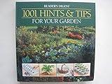 1001 Hints & Tips for Your Garden : An Indispensable Guide to Easier and More Effective Gardening