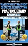 Wastewater Treatment Operator Certification Practice Exams: Level 1 to Level 4 Deluxe Edition