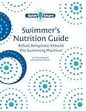 Swimmer's Nutrition Guide: Refuel, Rehydrate, Rebuild The Swimming Machine!