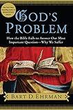 God's Problem: How the Bible Fails to Answer Our Most Important Question--Why We Suffer
