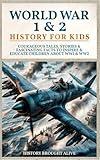 World War 1 & 2 History for Kids: Courageous Tales, Stories & Fascinating Facts to Inspire & Educate Children about WW1 & WW2: (2 books in 1)