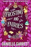 Frosting and Fairies: A Sugar Shack Witch Mystery (Sugar Shack Witch Mysteries Book 7)