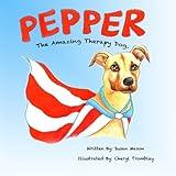 Pepper: The Amazing Therapy Dog: A story of a wonderful adopted shelter dog that gives back by helping children with special needs.