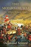 The Monks of War: The Military Religious Orders