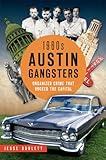 1960s Austin Gangsters: Organized Crime that Rocked the Capital (True Crime)