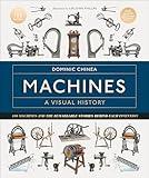 Machines A Visual History: 100 Machines and the Remarkable Stories Behind Each Invention