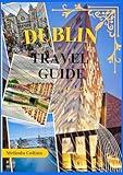 Dublin Travel Guides 2025: Discover the Heart of Ireland, A Journey Through Dublin's History, Culture, and Charm