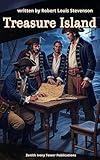 Treasure Island: The Ultimate Pirate Adventure of Treasure, Betrayal, and Courage on the High Seas