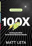 100x: An Executive Brief for AI-Driven Business Results