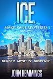 ICE - MARK KANE MYSTERIES - BOOK TWO: A MURDER, MYSTERY AND SUSPENSE THRILLER SERIES. A WHODUNIT WITH A TWIST IN THE TAIL.