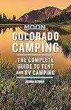 Moon Colorado Camping: The Complete Guide to Tent and RV Camping (Moon Outdoors)