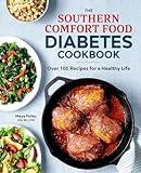 The Southern Comfort Food Diabetes Cookbook: Over 100 Recipes for a Healthy Life