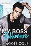 My Boss the Billionaire: An Enemy to Lovers Billionaire Workplace Romance (It's Complicated Book 1)