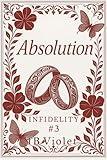 Absolution (Infidelty#3): A Cheating Divorce story/ Reconciliation/ Marriage in trouble/ Second chance (Infidelity)