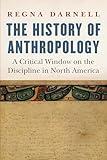 The History of Anthropology: A Critical Window on the Discipline in North America (Critical Studies in the History of Anthropology)