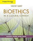 Cengage Advantage Books: Bioethics in a Cultural Context: Philosophy, Religion, History, Politics