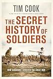 The Secret History of Soldiers: How Canadians Survived the Great War