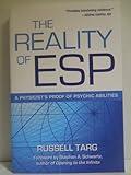 The Reality of ESP: A Physicist's Proof of Psychic Abilities