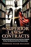 THE SUPERIOR LAWS OF CONTRACTS: Understanding Contract Law and How It Applies To You, Your Business, And Your Relationships