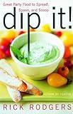 Dip It!: Great Party Food to Spread, Spoon, and Scoop