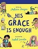 His Grace Is Enough Board Book: (Beautiful, illustrated Christian book gift for kids/ toddlers ages 2-4, for birthdays, Christmas, baptism/christening, baby shower or gender-reveal party)