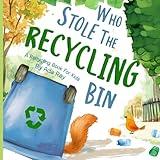 Who Stole The Recycling Bin: A Recycling Book For Kids