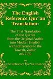 The English Reference Qur'an Translation: The First Translation of the Qur'an from the Original Arabic into Modern English with References to the Tawrah, Zabur, and Injil