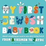 My First Jewish Baby Book: Almost everything you need to know about being Jewish―from Afikomen to Zayde