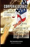 Corporatocracy - You Are A Corporate Citizen, A Slave of Invisible And Ruthless Masters