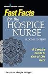 Fast Facts for the Hospice Nurse, Second Edition: A Concise Guide to End-of-Life Care