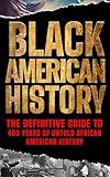 Black American History: The Definitive Guide to 400 Years of Untold African American History