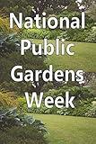 National Public Gardens Week: 2020 Public Gardens , Awareness Weeks,National Week , Education Awareness, Environmental Awareness, Family Awareness, May, US