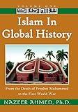 Islam in Global History: Volume One: From the Death of Prophet Muhammed to the First World War