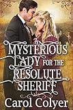 A Mysterious Lady for the Resolute Sheriff: A Historical Western Romance Book (Hearts Across the Frontier)