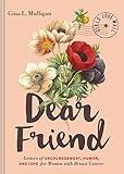 Dear Friend: Letters of Encouragement, Humor, and Love for Women with Breast Cancer