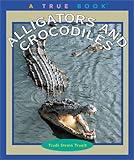 Alligators and Crocodiles (True Books: Animals)