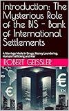 Introduction: The Mysterious Role of the BIS - Bank of International Settlements: A Marriage Made in Drugs, Money Laundering, Human Trafficking and War (The Broken Ledger Series Book 3)