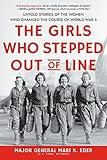 The Girls Who Stepped Out of Line: Untold Stories of the Women Who Changed the Course of World War II (Inspiring Gift for Fans of Women's History Books)